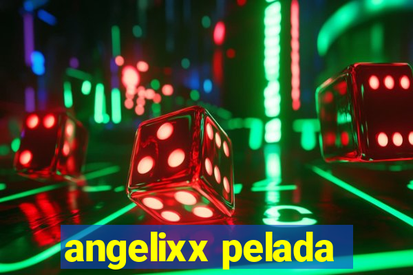 angelixx pelada